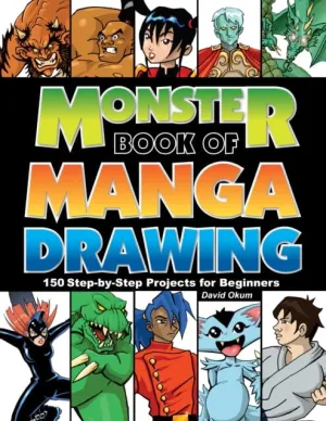 Monster Book of Manga Drawing : 150 Step-by-Step Projects for Beginners by David Okum